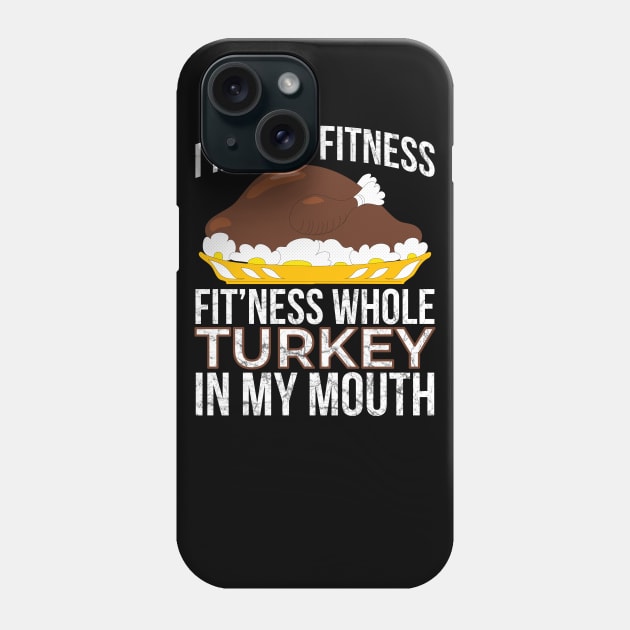 I'm Into Fitness Whole Turkey in My Mouth Thanksgiving Phone Case by threefngrs