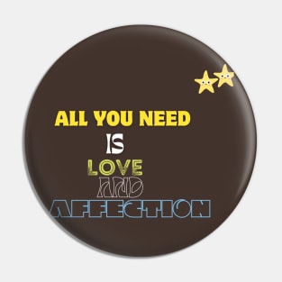 all you need is love and affection t shirt Pin