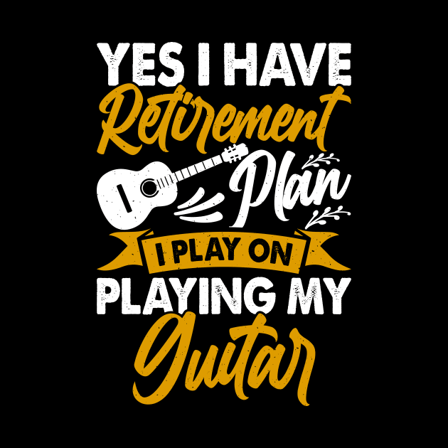 Yes I Have Retirement Plan I Play On Playing My Guitar  T shirt For Women by Pretr=ty