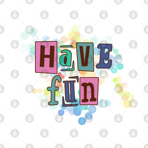 Have fun, life fun by Eva Passi Arts