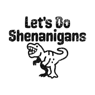 Let's Do Shenanigans - Humorous Fun For Guys and Girls T-Shirt