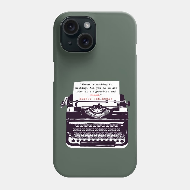 Copy of Ernest Hemingway writing advice: There is nothing to writing. All you do is sit down at a typewriter and bleed. Phone Case by artbleed