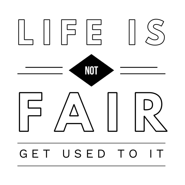 life is not fair get used to it by GMAT