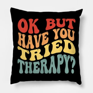 ok but have you tried therapy Pillow