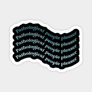 Pathological people pleaser Magnet