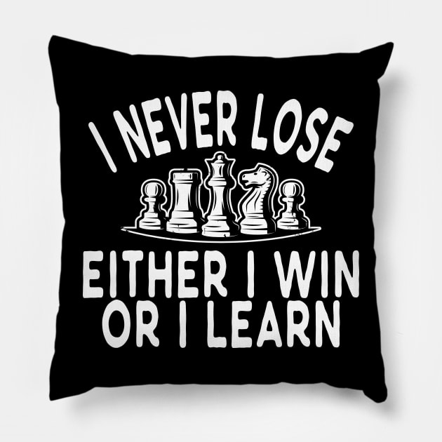 Chess - I never lose either I win or I learn w Pillow by KC Happy Shop