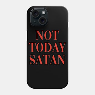 NOT TODAY SATAN Phone Case