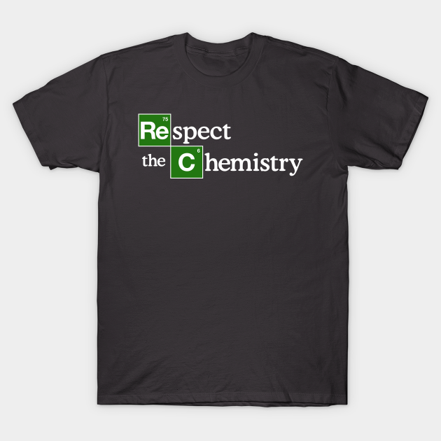 Respect the Chemistry - Breaking Bad - T-Shirt