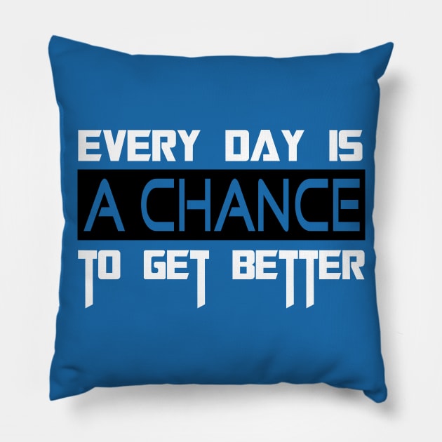 EVERY DAY IS A CHANCE TO GET BETTER Pillow by GlossyArtTees