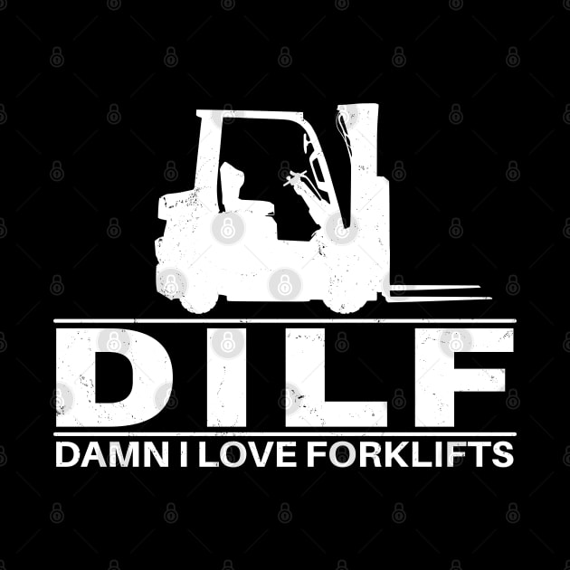 DILF - Damn I love forklifts by NicGrayTees
