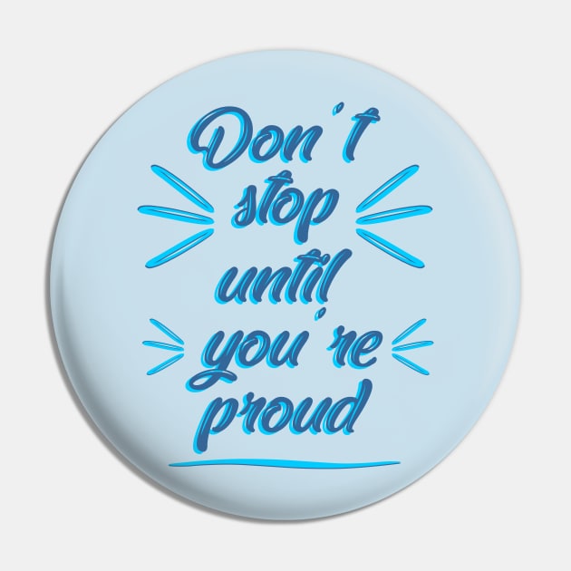 Don't stop until you're proud Pin by Roqson