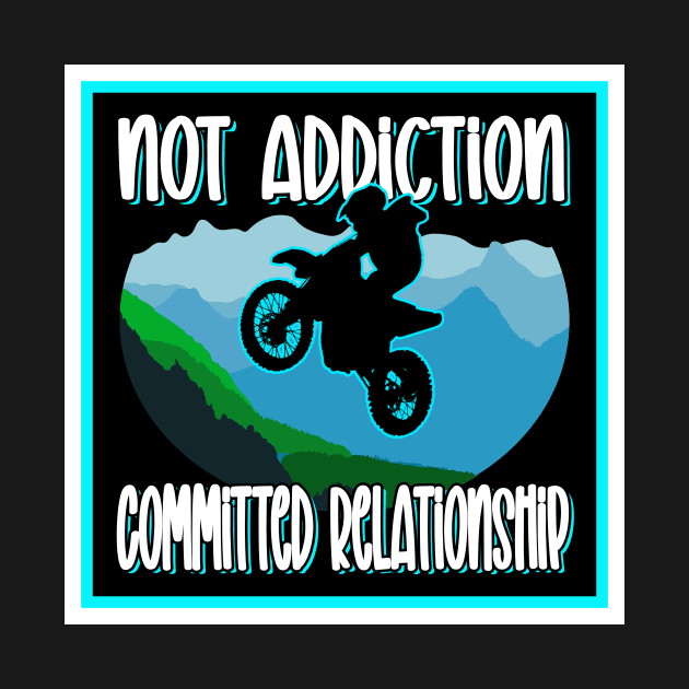 BIKER STUFF FUNNY QUOTE NOT ADDICTION COMMITTED RELATIONSHIP by KathyNoNoise