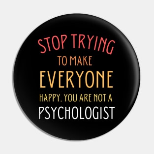 Stop trying to make everyone happy. You are not a psychologist Pin