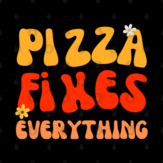 Retro Vintage Groovy Pizza Fixes Everything Funny Pizza Quote by Illustradise