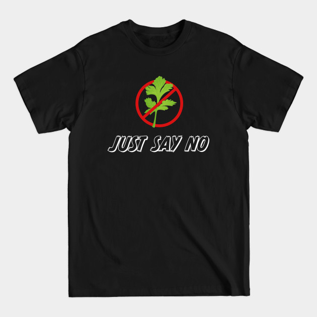 Just say NO! ( to Coriander ) | Funny Gift - Coriander - T-Shirt