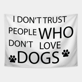 i don't trust people who don't love dogs Tapestry