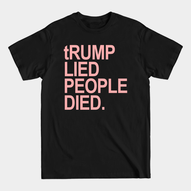 Discover tRUMP Lied People Died (pink) - Trump Lied People Died - T-Shirt