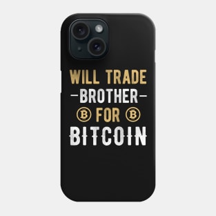 Bitcoin Funny BTC Crypto Will Trade Brother for Bitcoin Phone Case