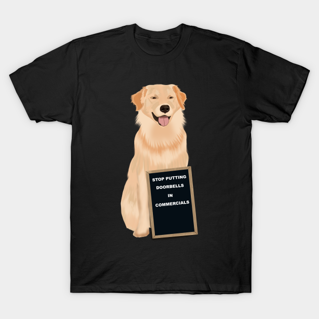 Funny Dog - Stop Putting Doorbells in Commercials - Dog - T-Shirt | TeePublic Funny Dog - Stop Putting Doorbells in Commercials - Dog - T-Shirt | TeePublic