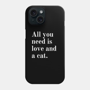 All you need is love and a cat. Phone Case