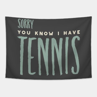 Funny Sorry You Know I Have Tennis Tapestry