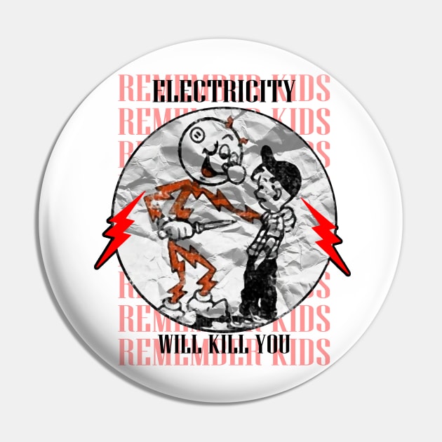 Electricity Will Kill You Kids Pin by TrazZinkitt