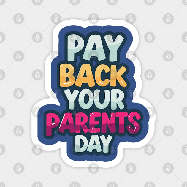 National Pay Back Your Parents Day Magnet by irfankokabi