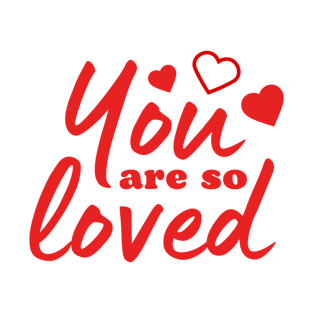 You are so loved Love quote T-Shirt