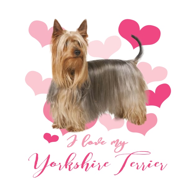 I Love My Yorkshire Terrier! Especially for Yorkie Dog Lovers! by rs-designs