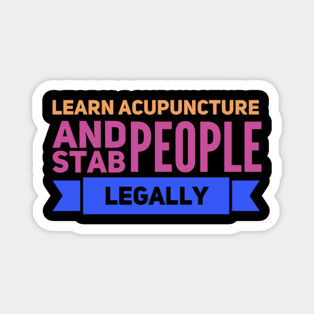 Learn Acupuncture And Stab People Legally Magnet by Graffix