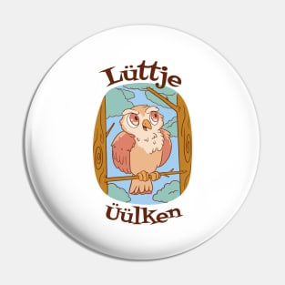Lüttje Üülken Low German Little Owl Pin