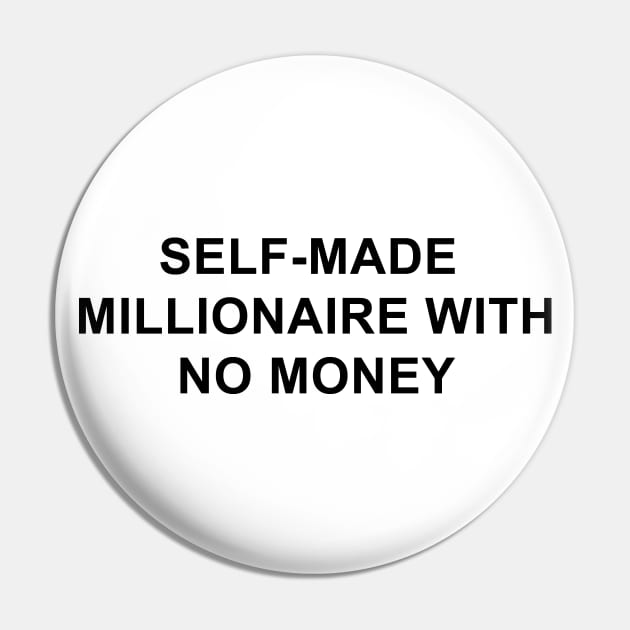 Self-Made Millionaire with No Money Pin by pizzamydarling