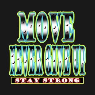 Move Never Give Up-Motivational T-Shirt