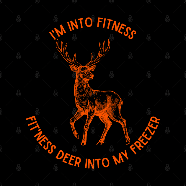 I'm into Fitness, Fit'ness Deer into My Freezer by Weird Lines