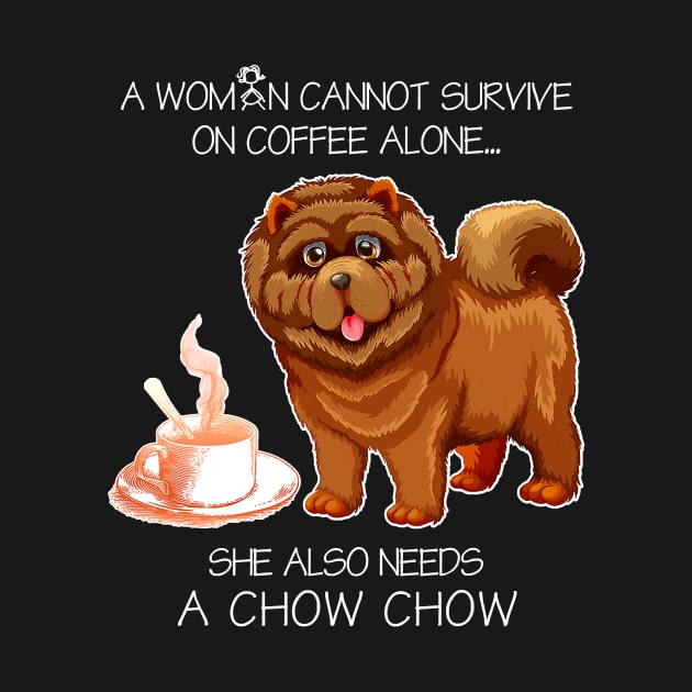 A Woman Cannot Survive On Coffee Alone Chow Chow Dog by IainDodes