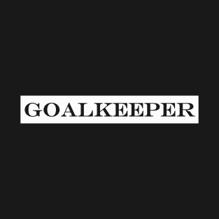 goalkeeper goal keeper T-Shirt