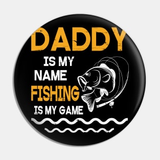 Daddy Is My Name Fishing Is My Game Happy Father Parent July 4th Summer Vacation Day Fishers Pin