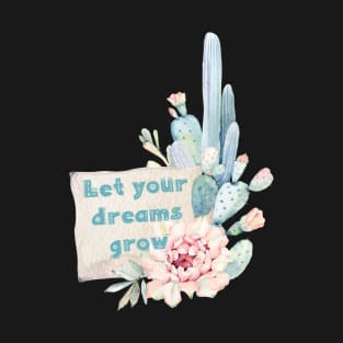 Let your dreams grow T-Shirt