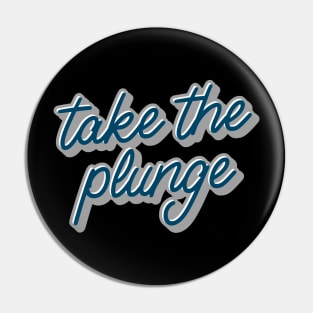 Take the Plunge! Pin