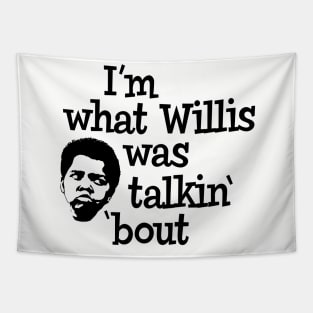 I'm what Willis was talkin' 'bout Tapestry