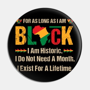 Black History Month For As Long As I Am Black Pride African Gift for Men Women Pin