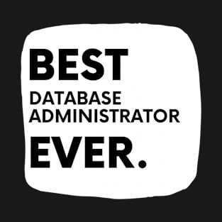 Best Database Administrator Ever T-Shirt