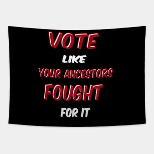 Vote Like Your Ancestors Fought For it Tapestry