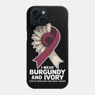 I Wear Burgundy And Ivory For My Mom Head And Neck Cancer Awareness Month Sunflower Phone Case