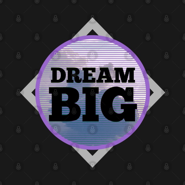 Dream BIG by Roqson