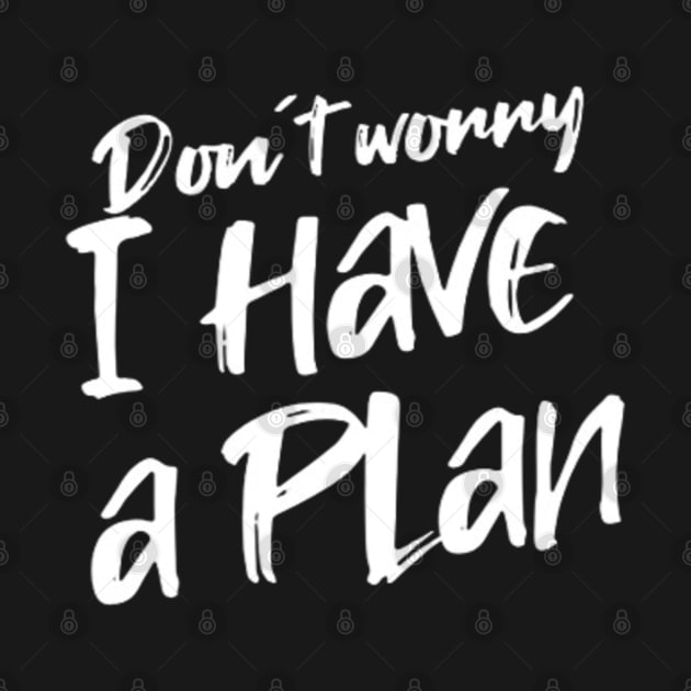 Don´t worry i have a plan (White letter) by LEMEDRANO