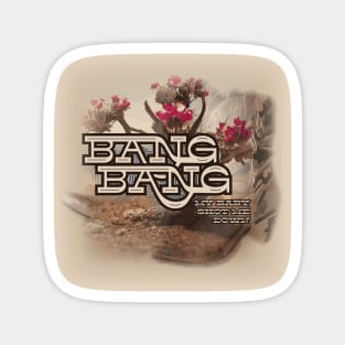 Bang Bang (My Baby Shot Me Down) Magnet