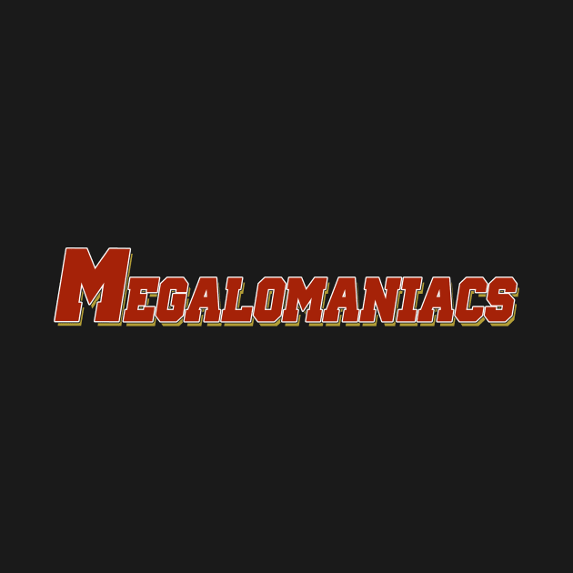 Megalomaniacs by enfuego360