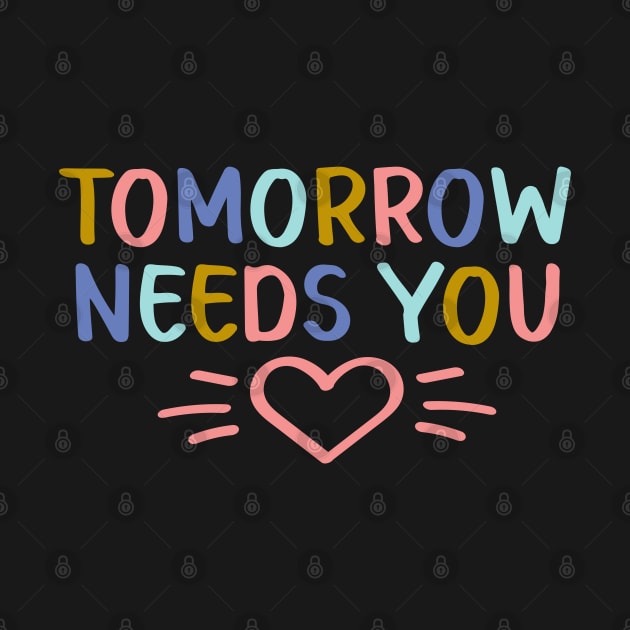 Tomorrow Needs You | Suicide Prevention Awareness by ilustraLiza