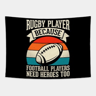 Rugby Player Because Football Players Need Heroes Too - Funny Rugby Lover Tapestry